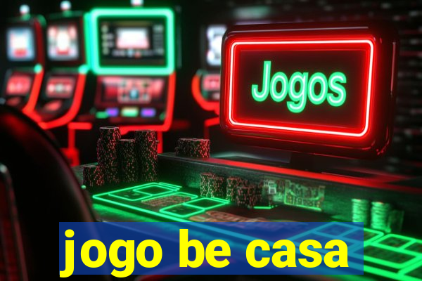 jogo be casa