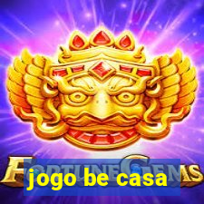 jogo be casa