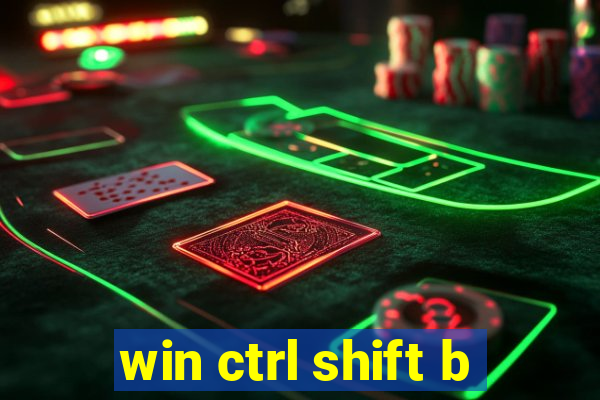 win ctrl shift b