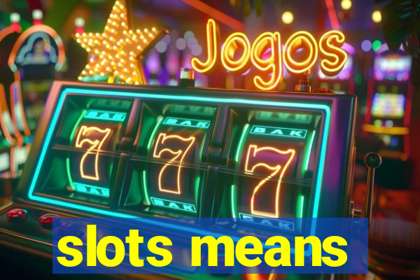 slots means