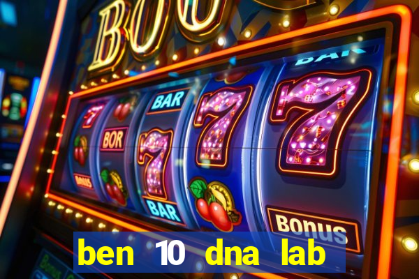 ben 10 dna lab all fusions