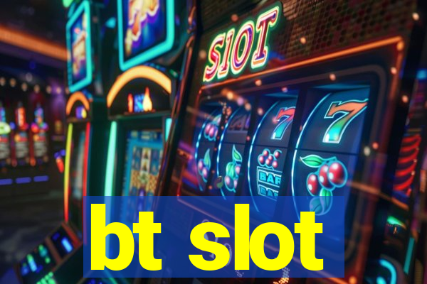 bt slot