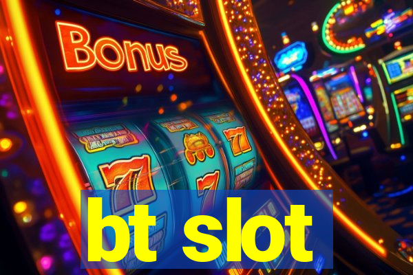 bt slot