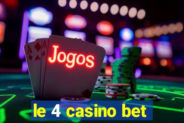 le 4 casino bet