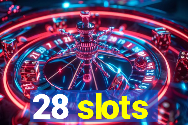 28 slots