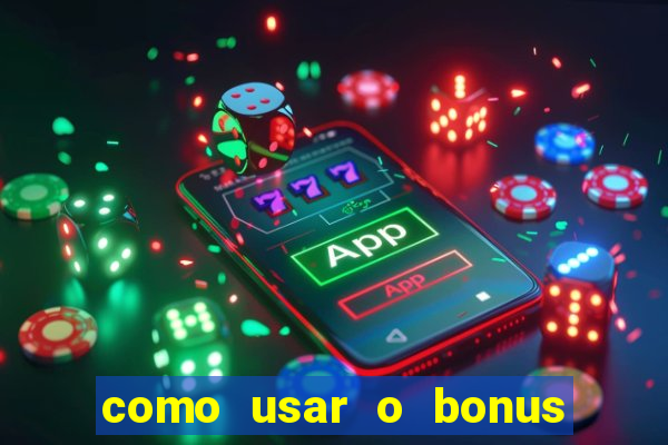 como usar o bonus do estrela bet