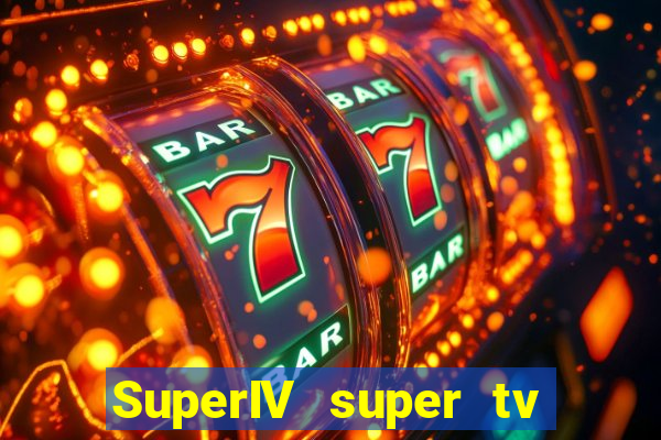 SuperIV super tv ao vivo super tv ao vivo -