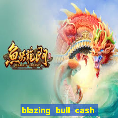 blazing bull cash quest slot