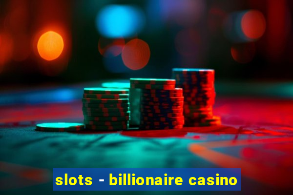 slots - billionaire casino