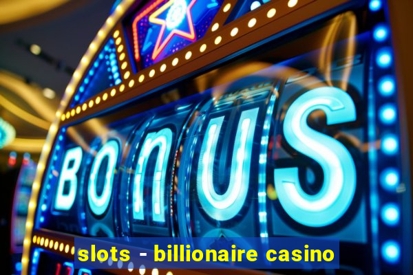 slots - billionaire casino