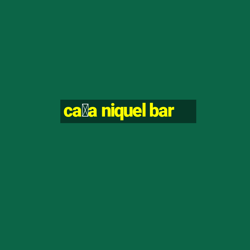 ca莽a niquel bar