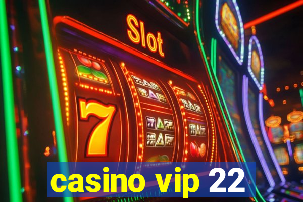 casino vip 22