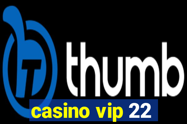 casino vip 22