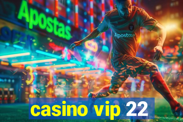 casino vip 22