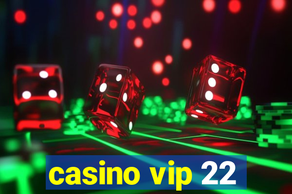 casino vip 22