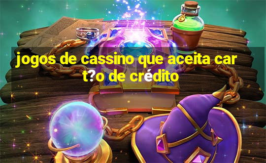 jogos de cassino que aceita cart?o de crédito