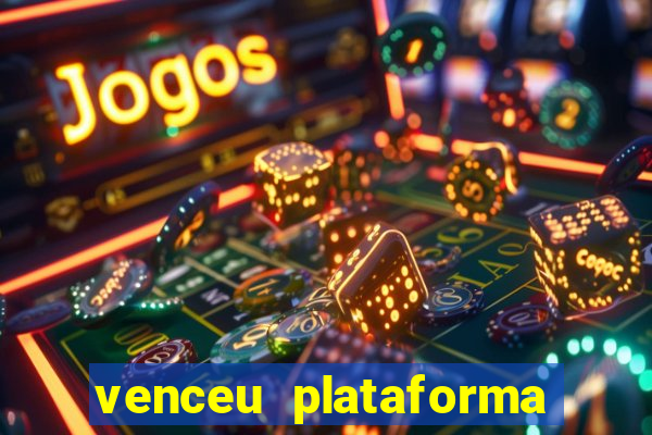 venceu plataforma de jogos