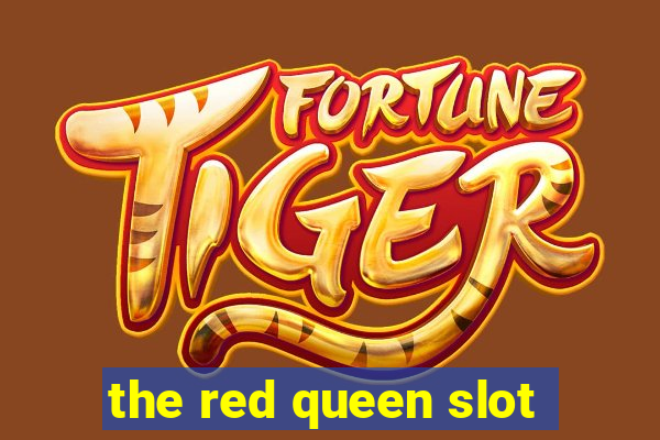 the red queen slot