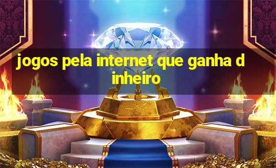 jogos pela internet que ganha dinheiro