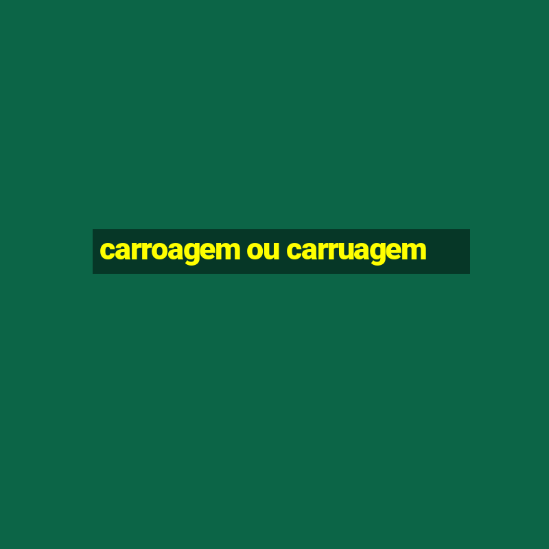 carroagem ou carruagem