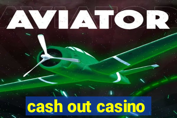 cash out casino