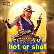 hot or shot