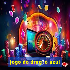 jogo do drag?o azul