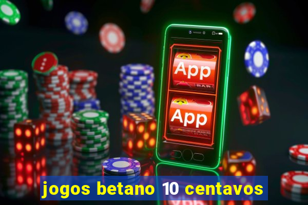 jogos betano 10 centavos