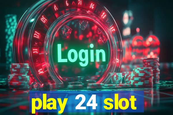 play 24 slot