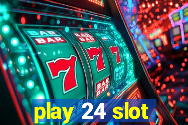 play 24 slot