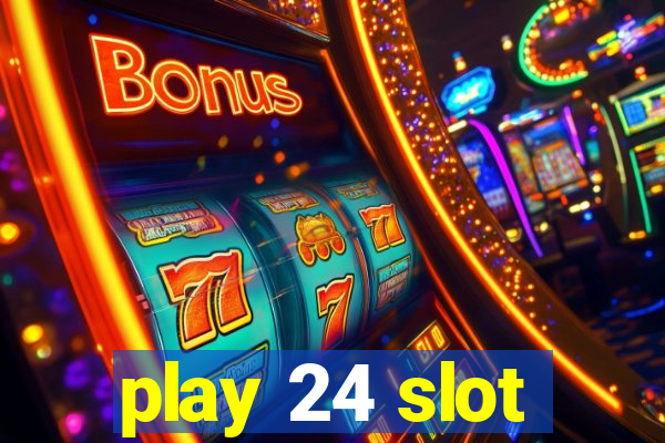 play 24 slot