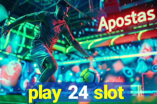 play 24 slot