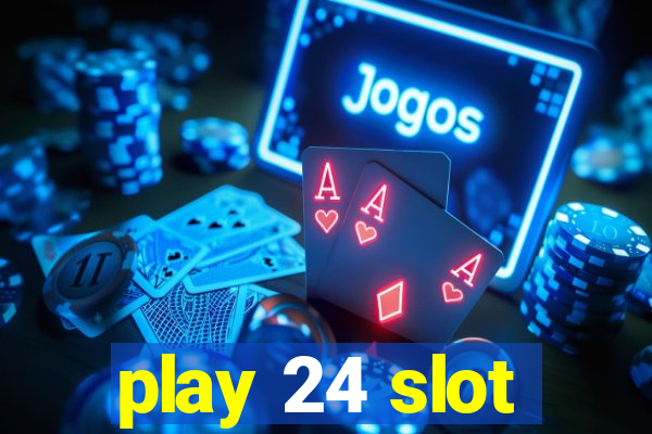 play 24 slot