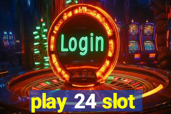 play 24 slot