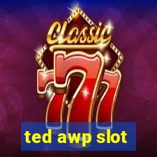 ted awp slot