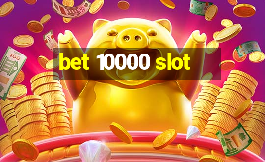 bet 10000 slot