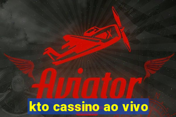 kto cassino ao vivo