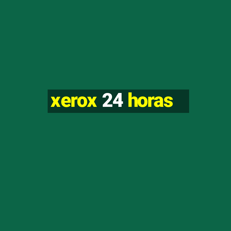 xerox 24 horas