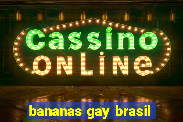 bananas gay brasil