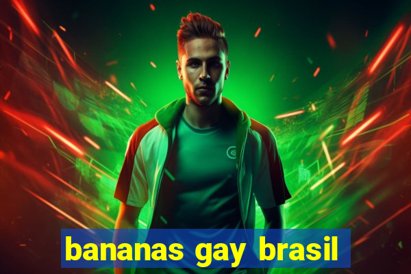 bananas gay brasil