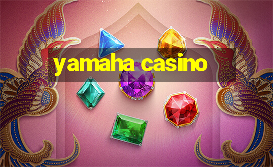 yamaha casino