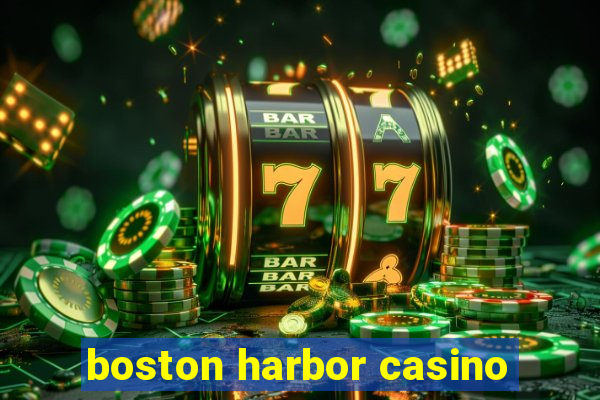 boston harbor casino