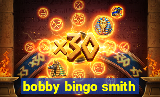 bobby bingo smith