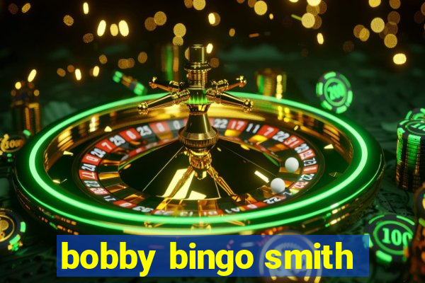 bobby bingo smith