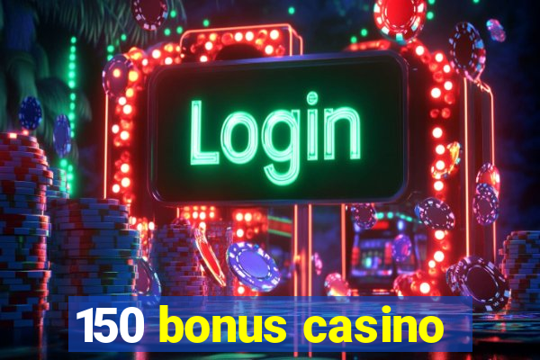 150 bonus casino