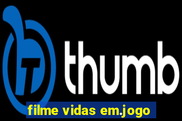 filme vidas em.jogo