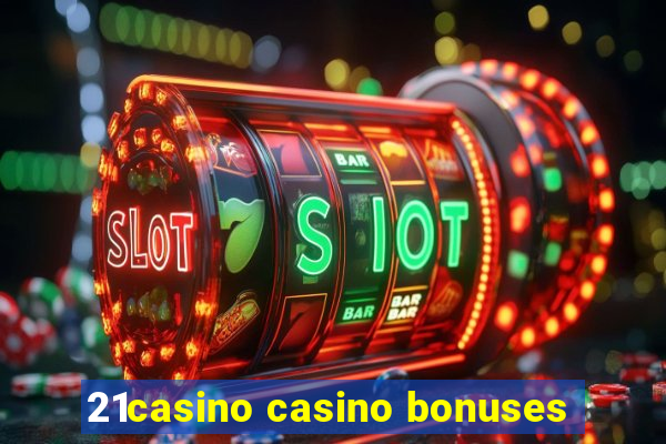 21casino casino bonuses