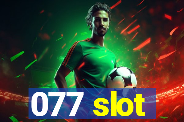 077 slot