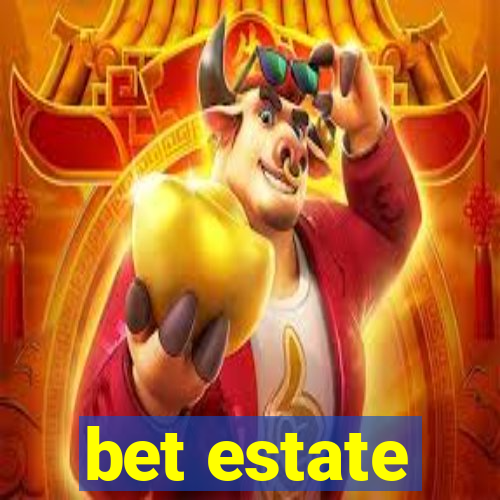 bet estate