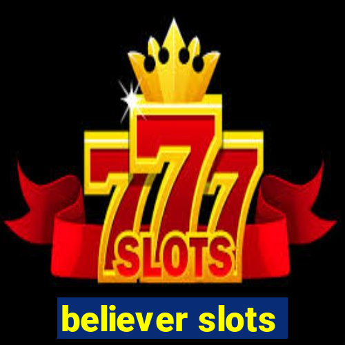 believer slots